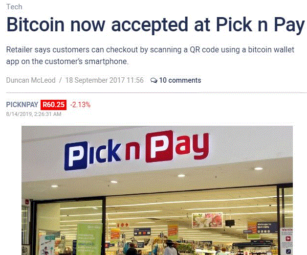 South Africa's retail giant Pick n Pay did a brief experimentation with Bitcoin payment in 2017.